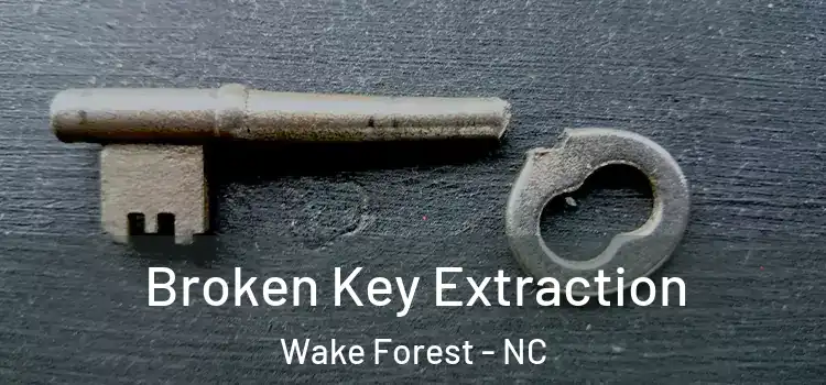 Broken Key Extraction Wake Forest - NC