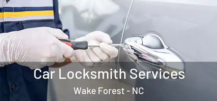 Car Locksmith Services Wake Forest - NC