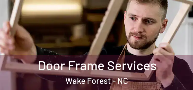 Door Frame Services Wake Forest - NC