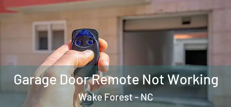  Garage Door Remote Not Working Wake Forest - NC