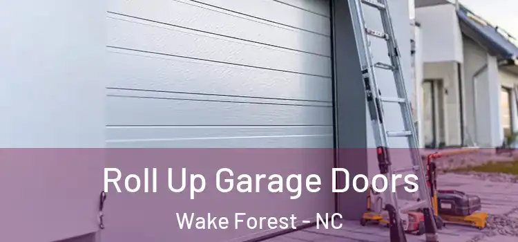  Roll Up Garage Doors Wake Forest - NC