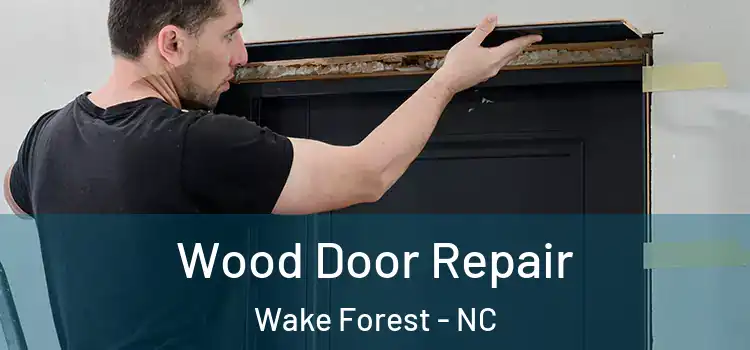 Wood Door Repair Wake Forest - NC